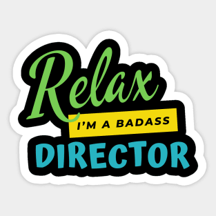 Director Relax I'm A Badass Sticker